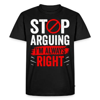 Arrêtez de vous disputer, j’ai toujours raison - T-shirt Premium bio Homme - noir - Devant - Nico (187cm)