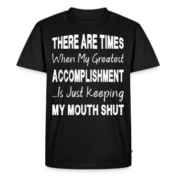 Greatest Accomplishment Is Keeping My Mouth Shut - Men's Premium Organic T-Shirt - black - Front - Nico (187cm)