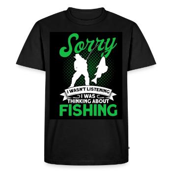 Sorry I Wasnt Listening Was Thinking About Fishing - Men's Premium Organic T-Shirt - black - Front - Nico (187cm)