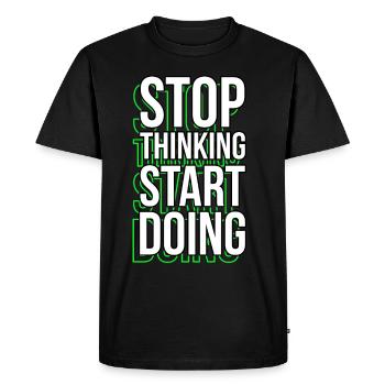 Stop Thinking Motivational Sayings Quotes - Men's Premium Organic T-Shirt - black - Front - Nico (187cm)