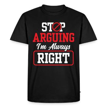 Arrête de me disputer que j’ai toujours raison - T-shirt Premium bio Homme - noir - Devant - Nico (187cm)