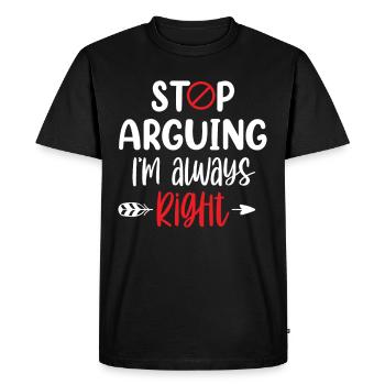 Arrête de me disputer que j’ai toujours raison - T-shirt Premium bio Homme - noir - Devant - Nico (187cm)