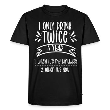 Drink twice a year if birthday if not - Men's Premium Organic T-Shirt - black - Front - Nico (187cm)
