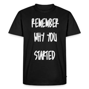 Remember why you started - Men's Premium Organic T-Shirt - black - Front - Nico (187cm)