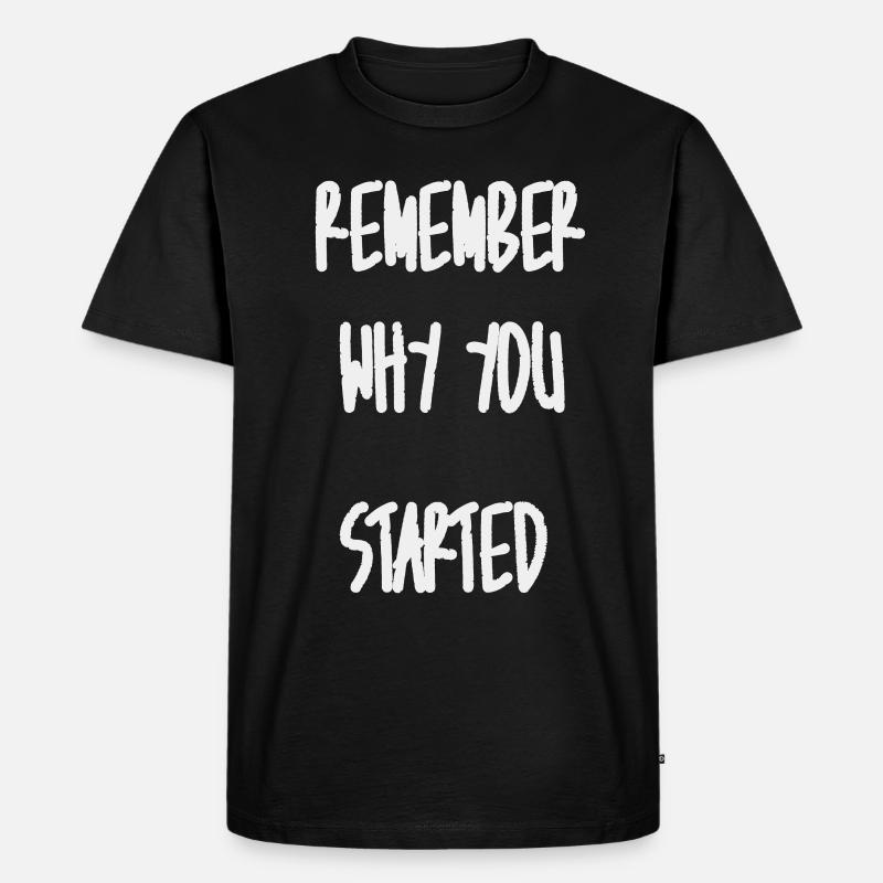 Remember why you started - Männer Premium Bio T-Shirt - Schwarz