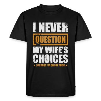 I never put my wife's decisions in - Men's Premium Organic T-Shirt - black - Front - Nico (187cm)