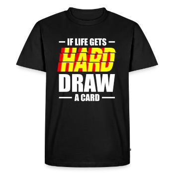 When Life Gets Hard Draw A Card - Men's Premium Organic T-Shirt - black - Front - Nico (187cm)