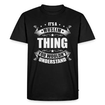 It is a Muslim thing that they Islam - Men's Premium Organic T-Shirt - black - Front - Nico (187cm)