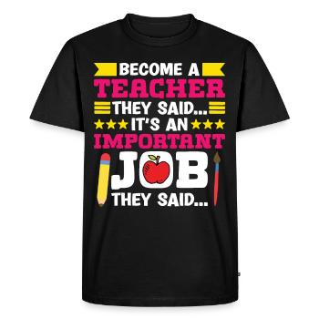 Teachers Become A Teacher They Said School Students - Men's Premium Organic T-Shirt - black - Front - Nico (187cm)