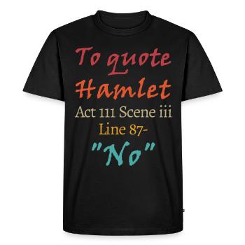 Pour citer Hamlet, Acte III Scène III Ligne 87 - 'Non' - T-shirt Premium bio Homme - noir - Devant - Nico (187cm)