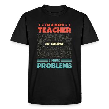 Je suis professeur de mathématiques, bien sûr que j’ai des problèmes - T-shirt Premium bio Homme - noir - Devant - Nico (187cm)