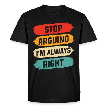 Arrête de me disputer que j’ai toujours raison - T-shirt Premium bio Homme - noir - Devant - Nico (187cm)