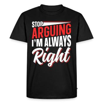 Arrête de me disputer que j’ai toujours raison - T-shirt Premium bio Homme - noir - Devant - Nico (187cm)