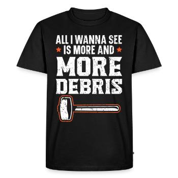All I want to see is more and more debris - Men's Premium Organic T-Shirt - black - Front - Nico (187cm)