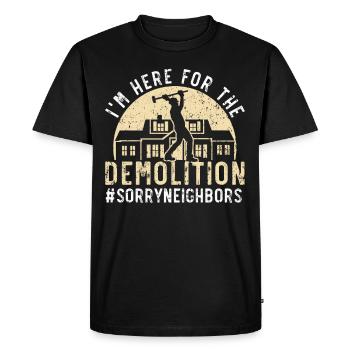 I'm here because of the demolition #SorryNeighbors - Men's Premium Organic T-Shirt - black - Front - Nico (187cm)