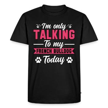 I'm only talking to my french bulldog today - Men's Premium Organic T-Shirt - black - Front - Nico (187cm)