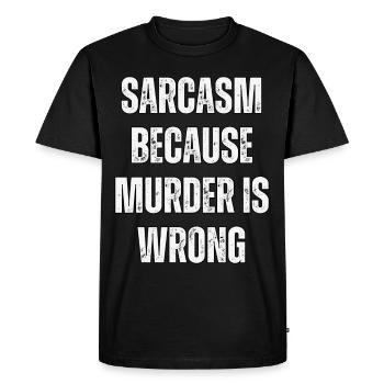 Sarcasm because murder is wrong. - Men's Premium Organic T-Shirt - black - Front - Nico (187cm)