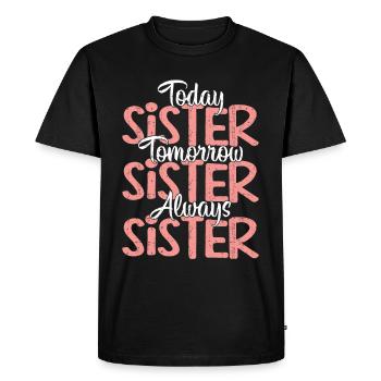 Today Sister Tomorrow Sister Always Sister - Men's Premium Organic T-Shirt - black - Front - Nico (187cm)