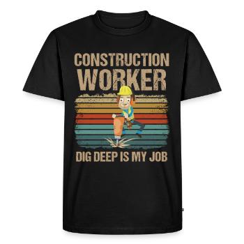Bauarbeiter Construction Worker Dig Deep Is My Job - Men's Premium Organic T-Shirt - black - Front - Nico (187cm)