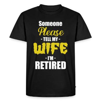 Someone please tell my wife that I'm in - Men's Premium Organic T-Shirt - black - Front - Nico (187cm)