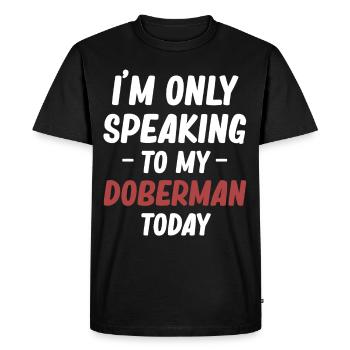 I'm only talking to my Doberman today - Men's Premium Organic T-Shirt - black - Front - Nico (187cm)