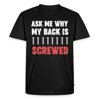 Ask me why my back screwed - Men's Premium Organic T-Shirt - black - Front - Nico (187cm)