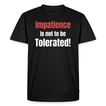 Impatience is not to be tolerated! Behavior calmness - Men's Premium Organic T-Shirt - black - Front - Nico (187cm)