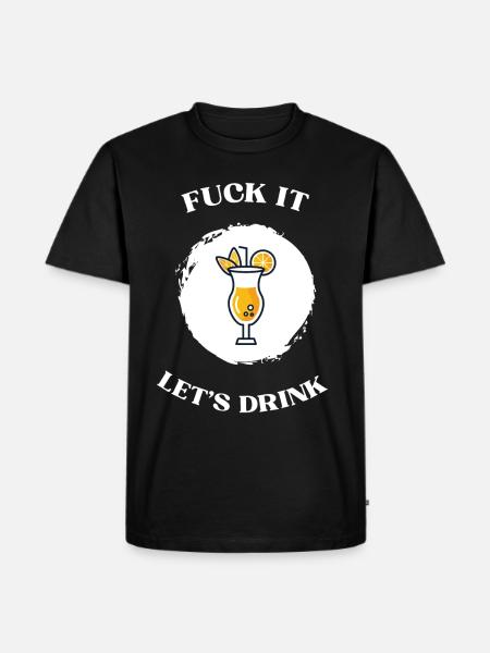 Fuck It lets drink - Männer Premium Bio T-Shirt - Schwarz