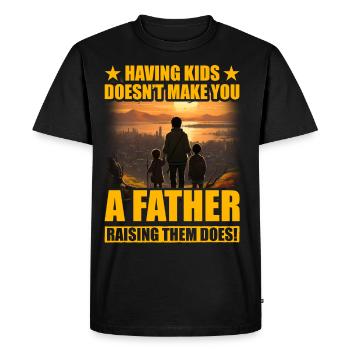 Having Kids doesn't make you a Father raising them - Men's Premium Organic T-Shirt - black - Front - Nico (187cm)