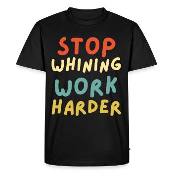 Stop whining work harder funny workout motivation - Men's Premium Organic T-Shirt - black - Front - Nico (187cm)