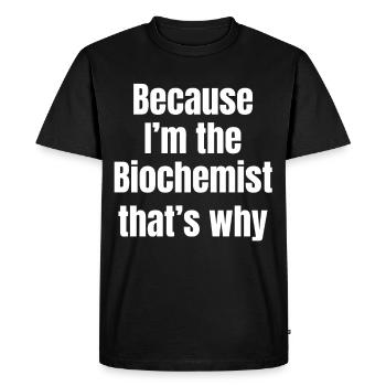 Because I'm the biochemistry-therefore-scientist - Men's Premium Organic T-Shirt - black - Front - Nico (187cm)