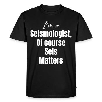 I am a seismologist. Of course, Seis is important. - Men's Premium Organic T-Shirt - black - Front - Nico (187cm)