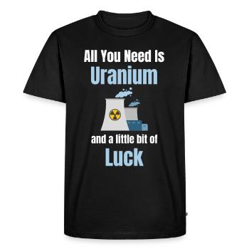Tout ce dont vous avez besoin, c’est de l’uranium et un - T-shirt Premium bio Homme - noir - Devant - Nico (187cm)