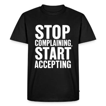 Arrêtez de vous plaindre, commencez à accepter - T-shirt Premium bio Homme - noir - Devant - Nico (187cm)