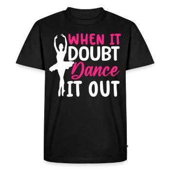 Ballet Dance Dancer When There Is Doubt Dance It Out - Men's Premium Organic T-Shirt - black - Front - Nico (187cm)