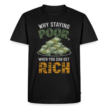 Money why staying poor when you can get rich - Men's Premium Organic T-Shirt - black - Front - Nico (187cm)