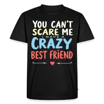 You Cant Scare Me I Have A Crazy Best Friend - Men's Premium Organic T-Shirt - black - Front - Nico (187cm)