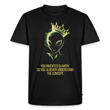 Alien with crown you invented slavery - Men's Premium Organic T-Shirt - black - Front - Nico (187cm)