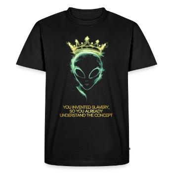 Alien with crown you invented slavery - Men's Premium Organic T-Shirt - black - Front - Nico (187cm)