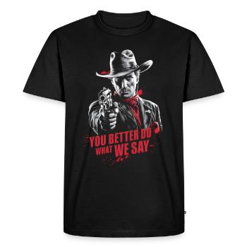 Cowboy bandit wild west you better do what we say - Men's Premium Organic T-Shirt - black - Front - Nico (187cm)