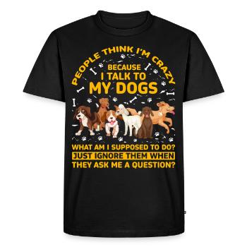 Les gens pensent que je suis folle parce que je parle à mes chiens - T-shirt Premium bio Homme - noir - Devant - Nico (187cm)