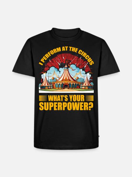 Jeg optræder i cirkus, hvad er din superkraft - Herre Premium økologisk T-shirt - sort