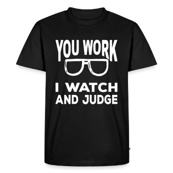 You Work I Watch And Judge Funny Saying - Men's Premium Organic T-Shirt - black - Front - Nico (187cm)