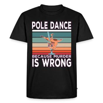 Pole Dance Because Murder Is Wrong PoleDance quote - T-shirt Premium bio Homme - noir - Devant - Nico (187cm)