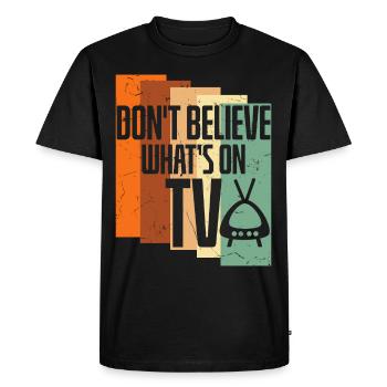 Believe Whats On TV - Men's Premium Organic T-Shirt - black - Front - Nico (187cm)