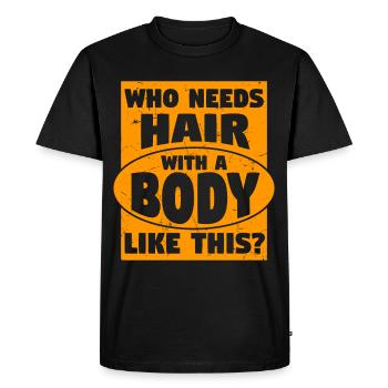 Needs Hair With A Body Like This - Men's Premium Organic T-Shirt - black - Front - Nico (187cm)