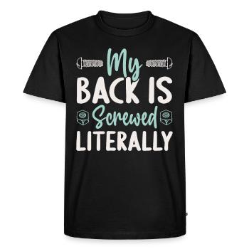 My Back Is Screwed Spinal Surgery Recovery - Men's Premium Organic T-Shirt - black - Front - Nico (187cm)
