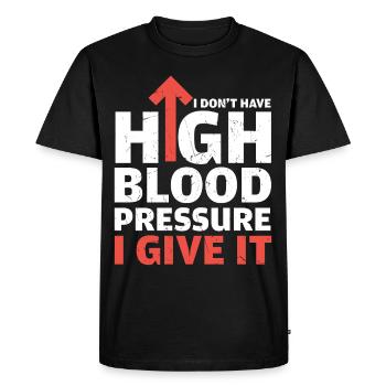 Dont Have High Blood Pressure I Give It - Men's Premium Organic T-Shirt - black - Front - Nico (187cm)