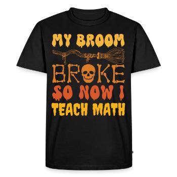 My broom broke so now i teach math, funny math - Men's Premium Organic T-Shirt - black - Front - Nico (187cm)