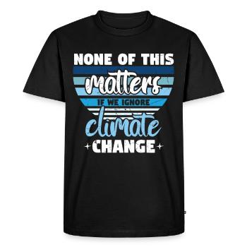 None Of This Matters If We Ignore Climate - Men's Premium Organic T-Shirt - black - Front - Nico (187cm)